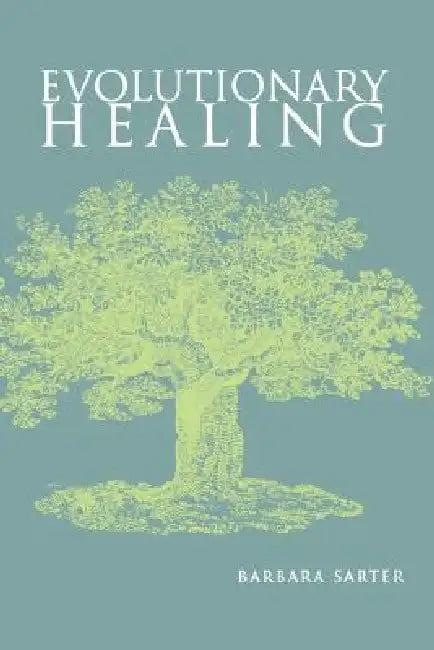 Evolutionary Healing: . by Barbara Sarter