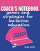 Coach's Notebook: Games and Strategies for Lactation Education: Games and Strategies for Lactation Education by Linda J. Smith