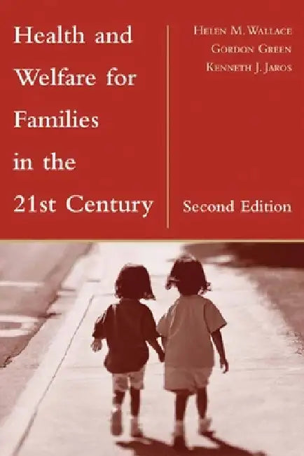 Health and Welfare for Families in the 21st Century: . by Helen M. Wallace, Gordon Green, Kenneth Jaros