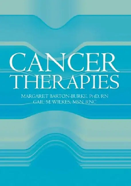 Cancer Therapies: . [With CDROM] by Margaret Barton-Burke, Gail M. Wilkes