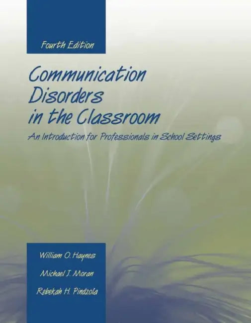 Communication Disorders in the Classroom: An Introduction for Professionals in School Settings: An Introduction for Professionals in School Settings by William O. Haynes, Michael J. Moran, Rebekah H. Pindzola