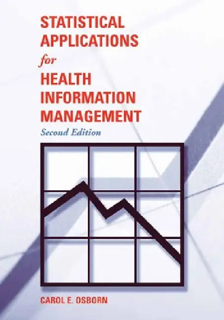 Statistical Applications for Health Information Management: . by Carol E. Osborn