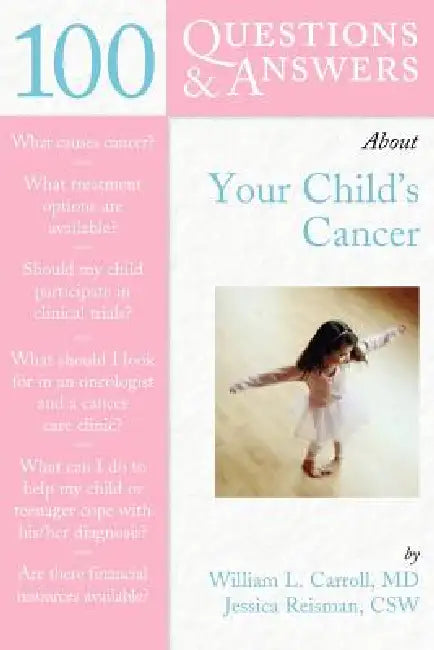 100 Questions & Answers about Your Child's Cancer by William L. Carroll, Jessica Reisman
