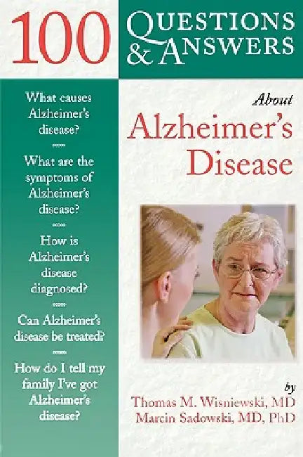 100 Questions & Answers about Alzheimer's Disease by Thomas M. Wisniewski, Marcin Sadowski