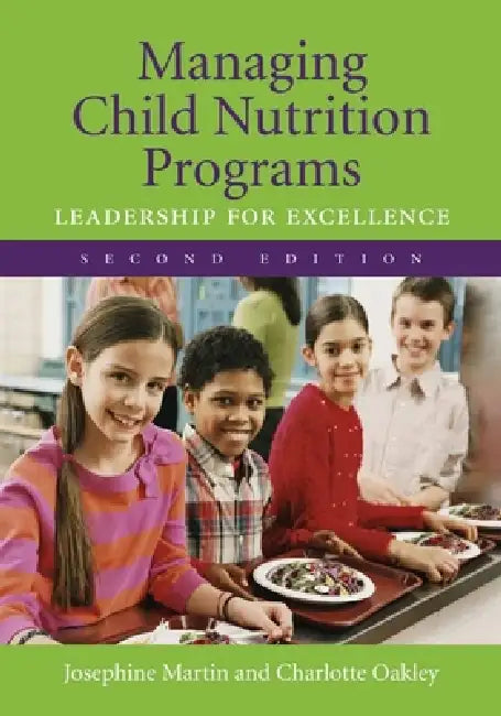 Managing Child Nutrition Programs: Leadership for Excellence: . by Josephine Martin, Charlotte Beckett Oakley