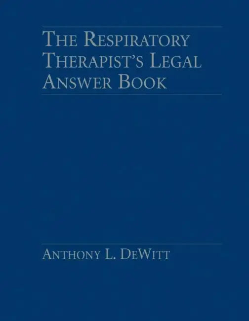 Respiratory Therapist's Legal Answer Book by Anthony L. DeWitt
