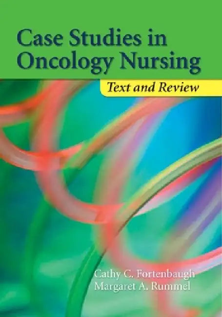 Case Studies in Oncology Nursing: Text and Review: Text and Review by Cathy Fortenbaugh, Margaret A. Rummel