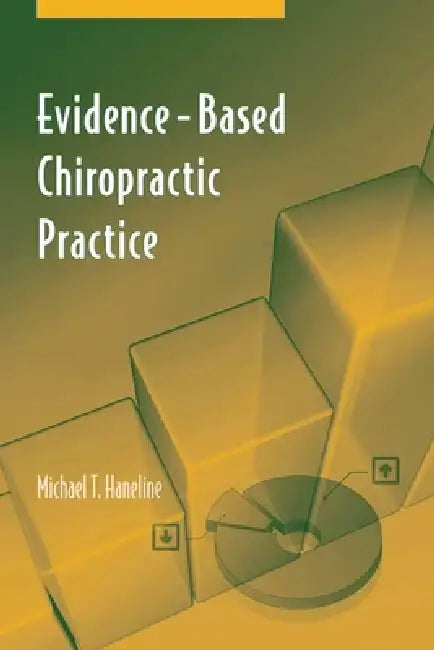 Evidence-Based Chiropractic Practice by Michael T. Haneline