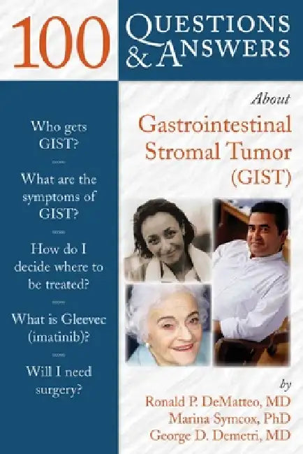 100 Questions & Answers about Gastrointestinal Stromal Tumor (Gist) by Ronald Dematteo, Marina Symcox, George D. Demetri