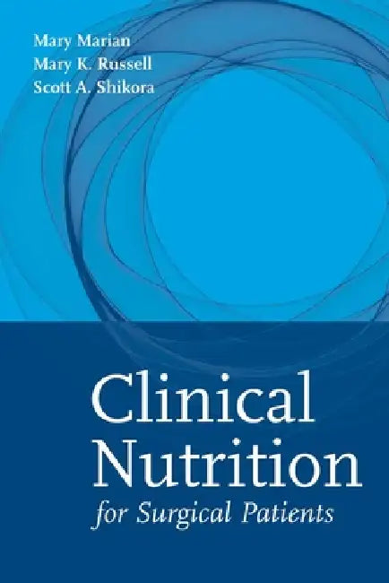 Clinical Nutrition for Surgical Patients: . by Mary Marian, Scott A. Shikora, Mary K. Russell