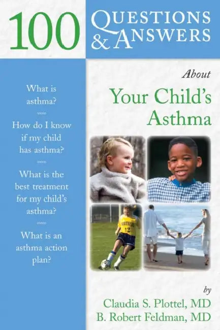 100 Questions & Answers about Your Child's Asthma: . by Claudia S. Plottel, B. Robert Feldman