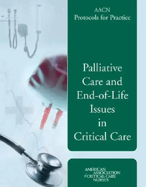 Aacn Protocols for Practice: Palliative Care and End-Of-Life Issues in Critical Care: . by Justine Medina, Kathleen Puntillo