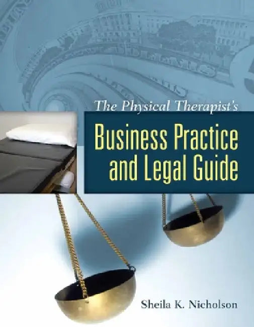 The Physical Therapist's Business Practice and Legal Guide: . by Sheila K. Nicholson