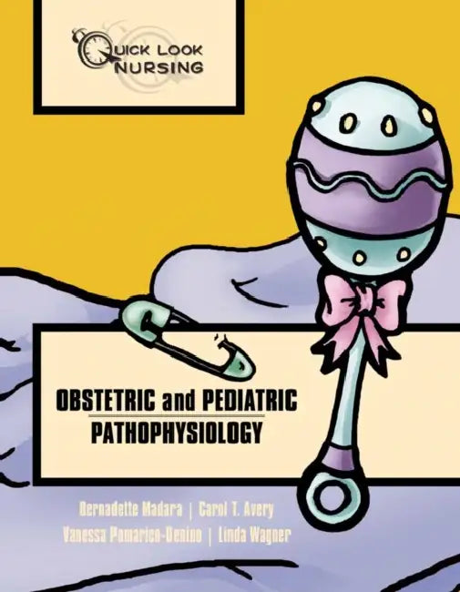 Quick Look Nursing: Obstetric and Pediatric Pathophysiology: . by Bernadette Madara, Carol T. Avery, Vanessa Pomarico-Denino