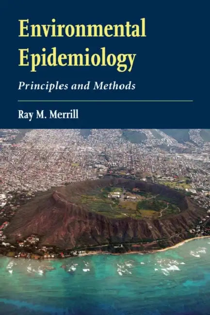 Environmental Epidemiology: Principles and Methods: Principles and Methods by Ray M. Merrill