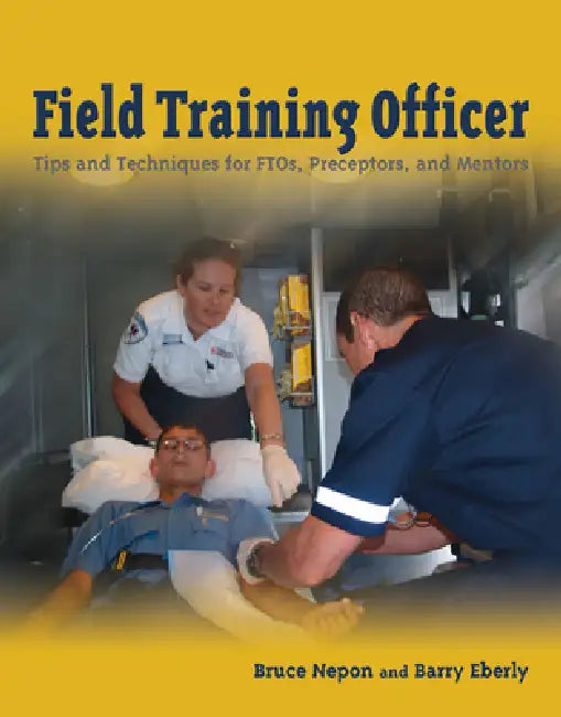 Field Training Officer: Tips and Techniques for Ftos, Preceptors, and Mentors: . by Bruce Nepon, Barry Eberly