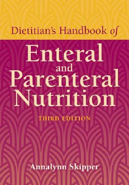 Dietitian's Handbook of Enteral and Parenteral Nutrition: . by Annalynn Skipper