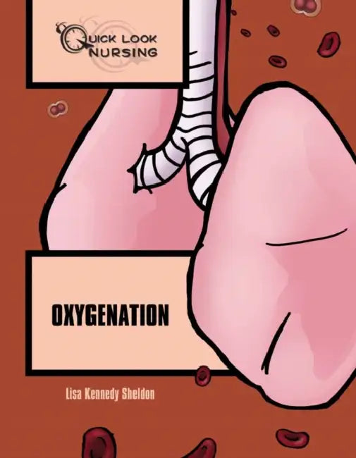 Quick Look Nursing: Oxygenation: . by Lisa Kennedy Sheldon