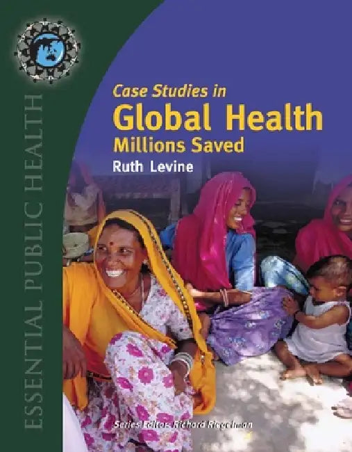Case Studies in Global Health: Millions Saved: . by Ruth Levine