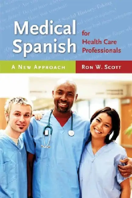 Medical Spanish for Health Care Professionals: A New Approach: . by Ron W. Scott
