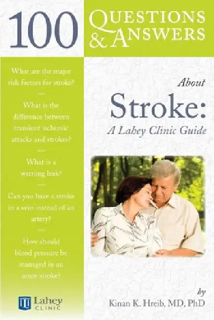 100 Questions & Answers about Stroke: A Lahey Clinic Guide: A Lahey Clinic Guide by Kinan K. Hreib