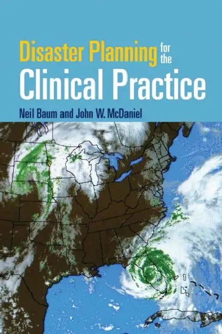 Disaster Planning for the Clinical Practice: . [With CDROM] by Neil Baum, John W. McDaniel