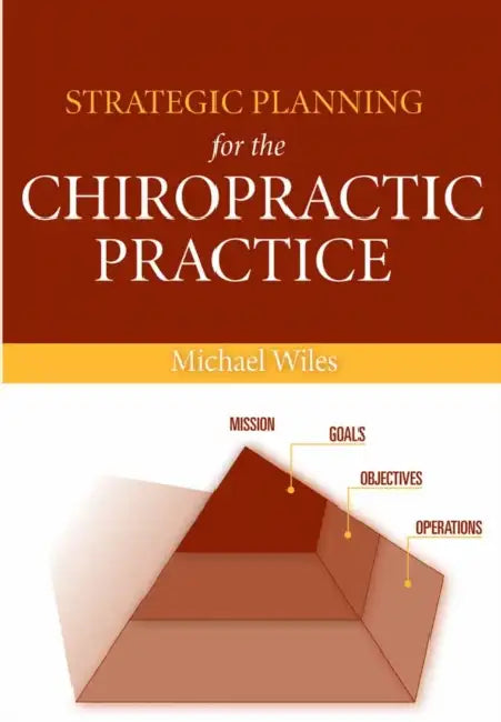 Strategic Planning for the Chiropractic Practice: . by Michael R. Wiles