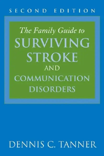 The Family Guide to Surviving Stroke and Communication Disorders by Dennis C. Tanner