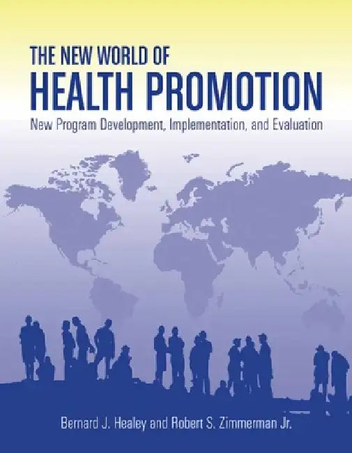 The New World of Health Promotion: New Program Development, Implementation, and Evaluation: . by Bernard J. Healey, Robert S. Zimmerman Jr