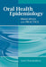 Oral Health Epidemiology: Principles and Practice by Amit Chattopadhyay