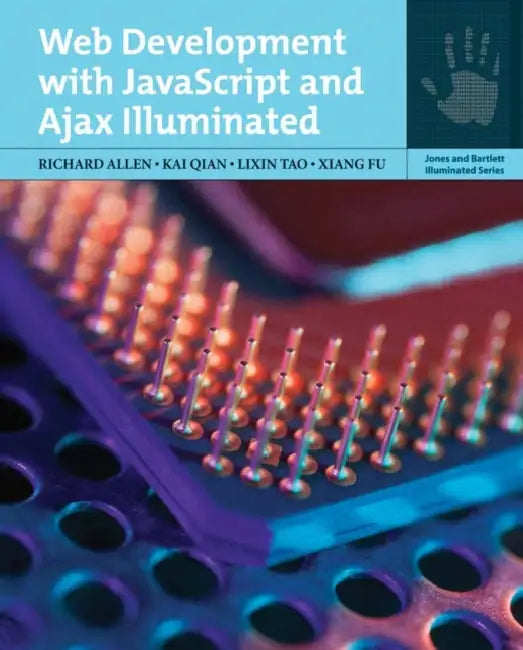 Web Development W/JavaScript & Ajax Illuminated by Richard Allen, Kai Qian, Lixin Tao