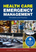 Health Care Emergency Management: Principles and Practice: . by Michael J. Reilly, David S. Markenson