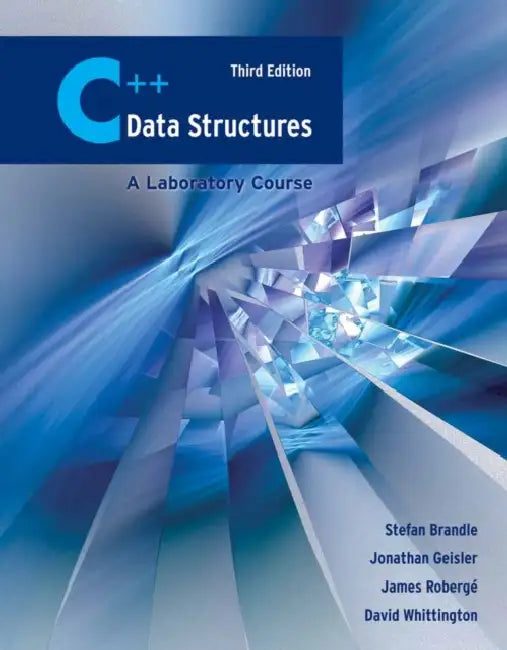 C++ Data Structures: A Laboratory Course: A Laboratory Course by Stefan Brandle, James Robergé, Jonathan Geisler
