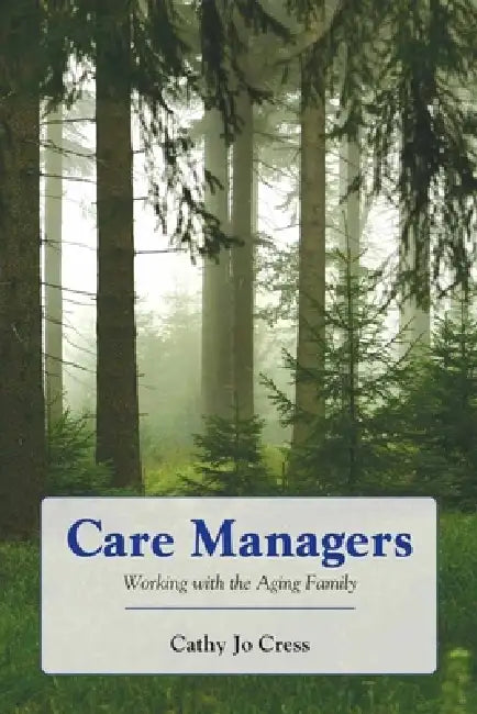 Care Managers: Working with the Aging Family: . by Cathy Jo Cress