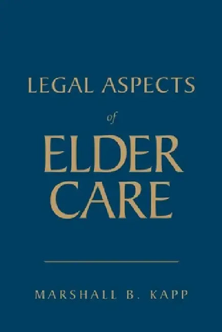 Legal Aspects of Elder Care by Marshall B. Kapp