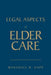 Legal Aspects of Elder Care by Marshall B. Kapp