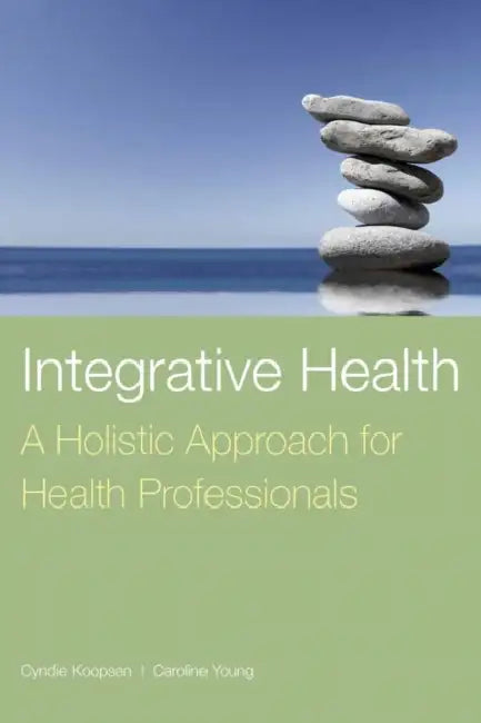 Integrative Health: A Holistic Approach for Health Professionals: . by Cyndie Koopsen, Caroline Young