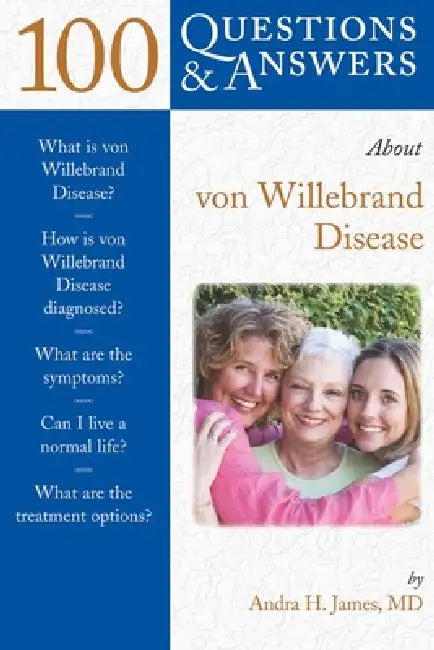 100 Questions & Answers about Von Willebrand Disease: . by Andra H. James