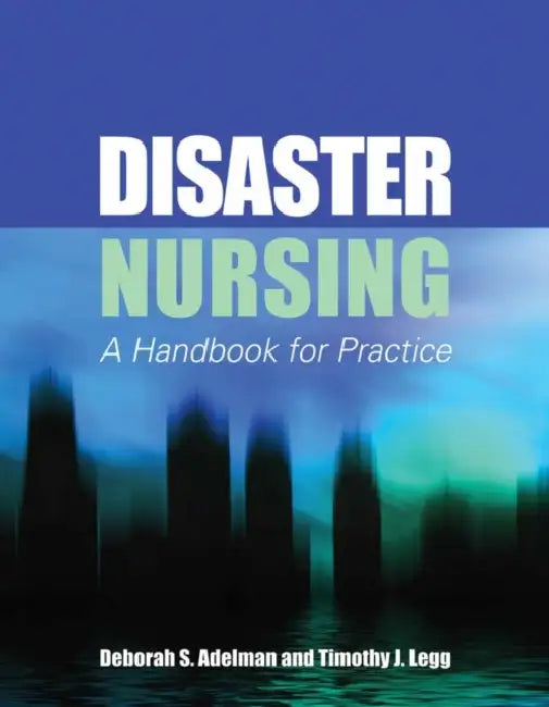 Disaster Nursing: A Handbook for Practice: . by Deborah S. Adelman, Timothy J. Legg