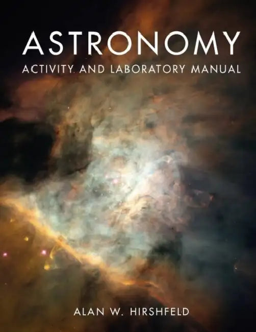 Astronomy Activity and Laboratory Manual: . by Alan W. Hirshfeld