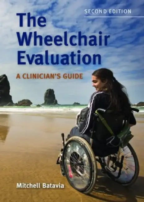 The Wheelchair Evaluation: A Clinician's Guide: A Clinician's Guide by Mitchell Batavia