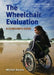 The Wheelchair Evaluation: A Clinician's Guide: A Clinician's Guide by Mitchell Batavia