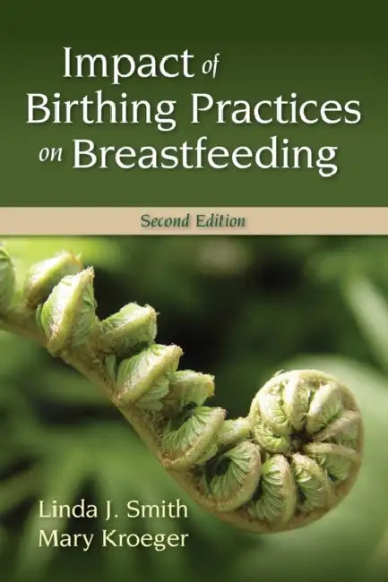 Impact of Birthing Practices on Breastfeeding: . by Linda J. Smith, Mary Kroeger