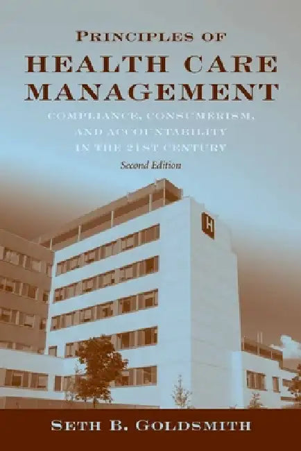 Principles of Health Care Management: Foundations for a Changing Health Care System: . by Seth B. Goldsmith
