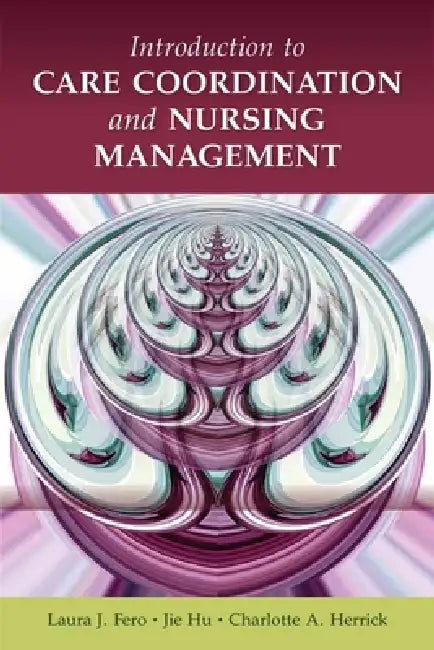 Introduction to Care Coordination and Nursing Management: . by Laura J. Fero, Charlotte Herrick, Jie Hu