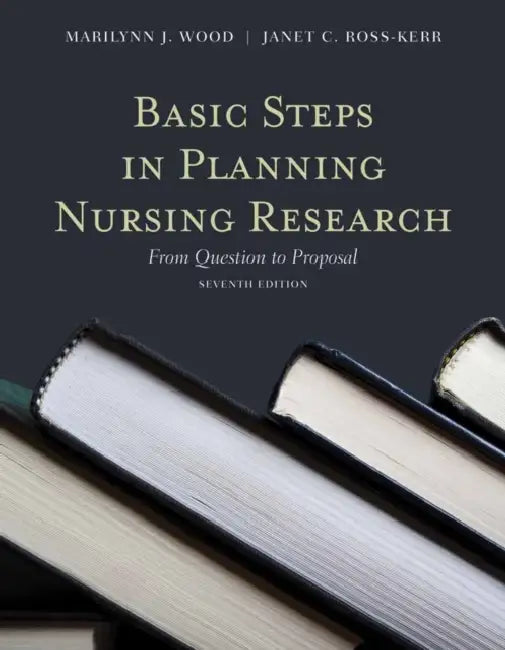 Basic Steps in Planning Nursing Research: From Question to Proposal: . by Marilynn J. Wood, Janet Ross-Kerr