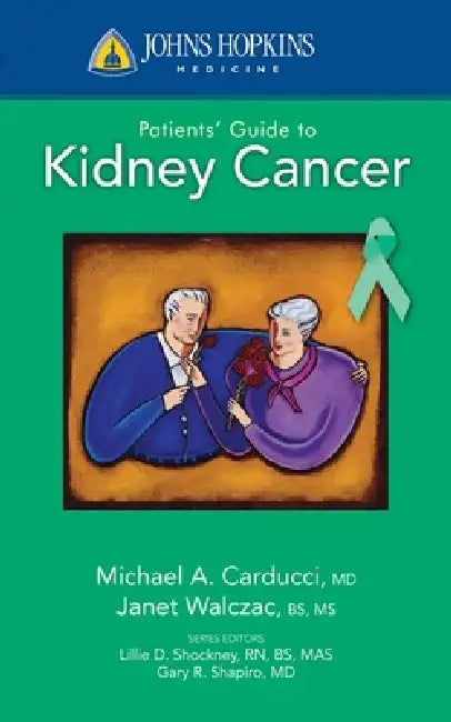 Johns Hopkins Patients' Guide to Kidney Cancer by Michael A. Carducci, Janet R. Walczak