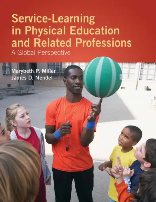 Service-Learning in Physical Education and Other Related Professions: A Global Perspective: . by Marybeth P. Miller, James D. Nendel