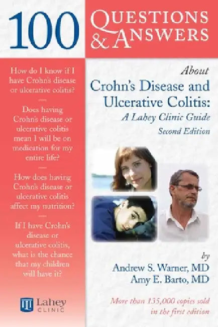 100 Questions & Answers about Crohns Disease and Ulcerative Colitis: A Lahey Clinic Guide: . by Andrew S. Warner, Amy E. Barto