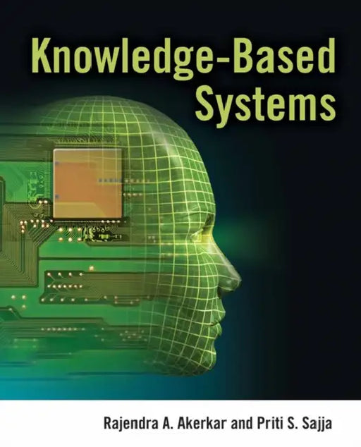 Knowledge Based Systems by Rajendra Akerkar, Priti Sajja